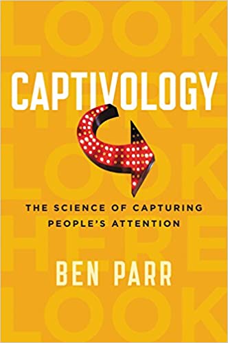 Cover from the book Captivology: The Science of Capturing Peoples’ Attention by Ben Parr