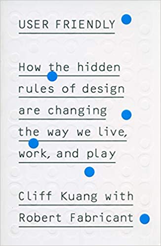 Cover from the 2019 book User Friendly by Cliff Kuang and Robert Fabricant